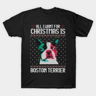 All I Want for Christmas is Boston Terrier - Christmas Gift for Dog Lover T-Shirt